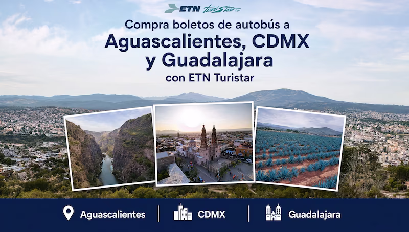 Paisajes representativos de Aguascalientes, Ciudad de México y los campos de agave de Jalisco para visitar con ETN.